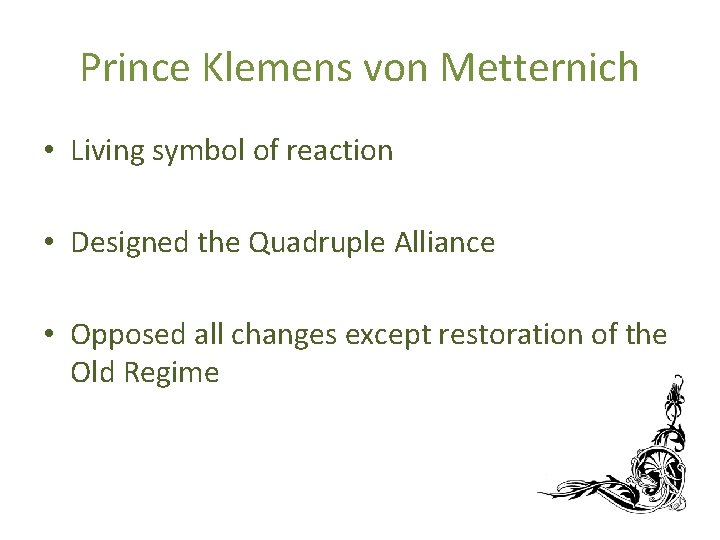 Prince Klemens von Metternich • Living symbol of reaction • Designed the Quadruple Alliance