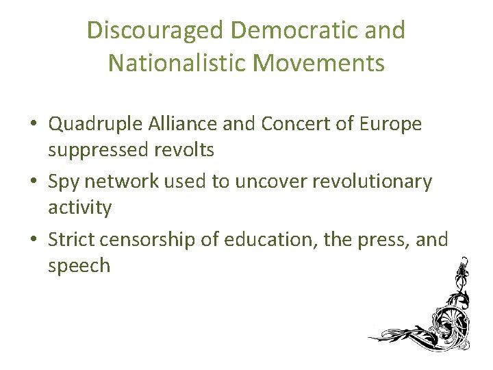 Discouraged Democratic and Nationalistic Movements • Quadruple Alliance and Concert of Europe suppressed revolts