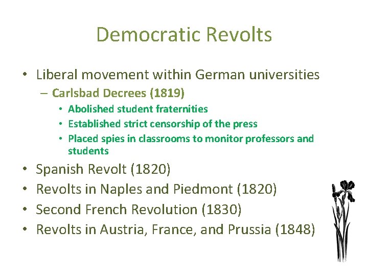 Democratic Revolts • Liberal movement within German universities – Carlsbad Decrees (1819) • Abolished
