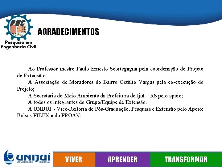 AGRADECIMENTOS Ao Professor mestre Paulo Ernesto Scortegagna pela coordenação do Projeto de Extensão; A