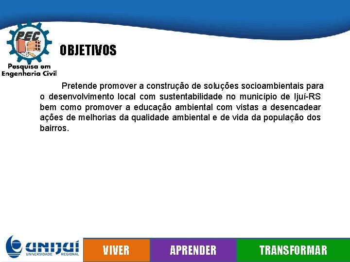 OBJETIVOS Pretende promover a construção de soluções socioambientais para o desenvolvimento local com sustentabilidade