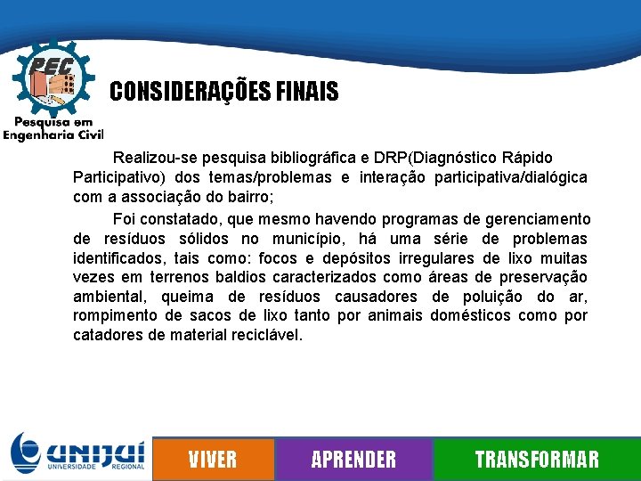 CONSIDERAÇÕES FINAIS Realizou-se pesquisa bibliográfica e DRP(Diagnóstico Rápido Participativo) dos temas/problemas e interação participativa/dialógica