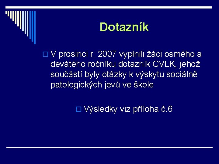 Dotazník o V prosinci r. 2007 vyplnili žáci osmého a devátého ročníku dotazník CVLK,