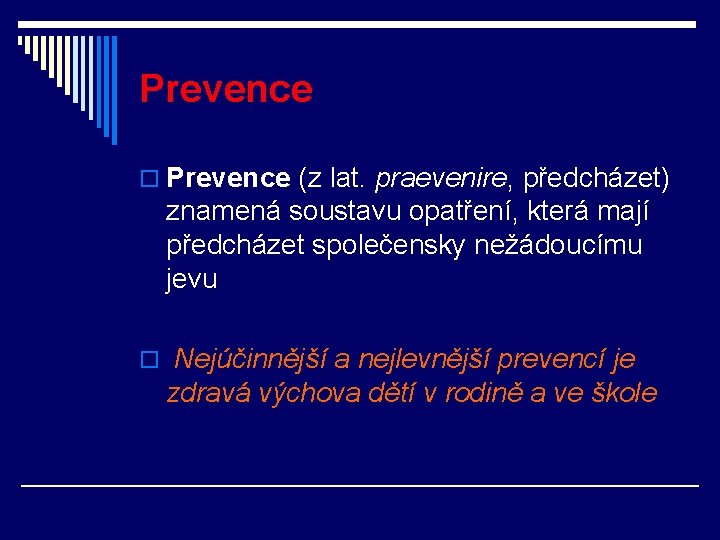 Prevence o Prevence (z lat. praevenire, předcházet) znamená soustavu opatření, která mají předcházet společensky