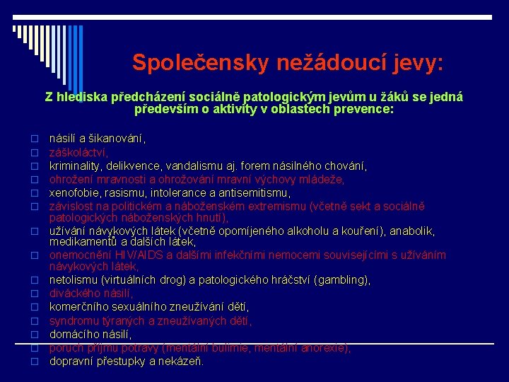 Společensky nežádoucí jevy: Z hlediska předcházení sociálně patologickým jevům u žáků se jedná především