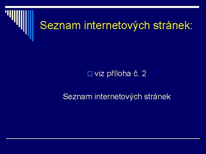 Seznam internetových stránek: o viz příloha č. 2 Seznam internetových stránek 