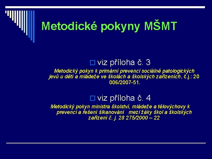 Metodické pokyny MŠMT o viz příloha č. 3 Metodický pokyn k primární prevenci sociálně