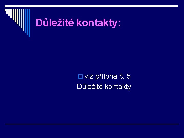 Důležité kontakty: o viz příloha č. 5 Důležité kontakty 