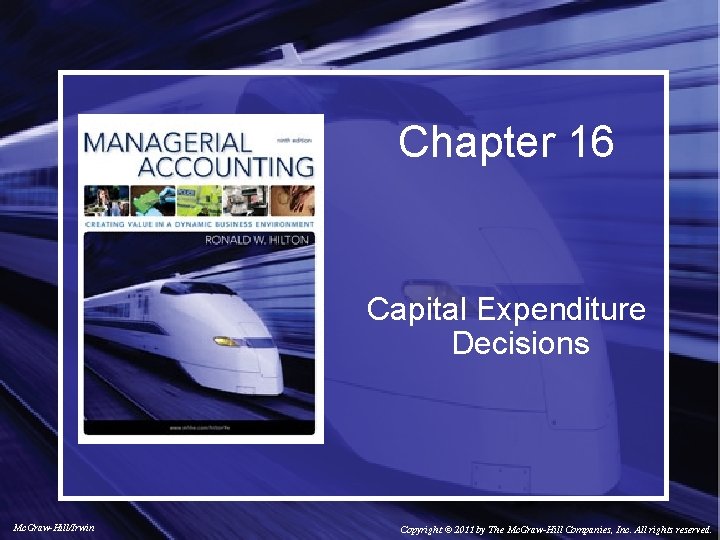 Chapter 16 Capital Expenditure Decisions Mc. Graw-Hill/Irwin Copyright © 2011 by The Mc. Graw-Hill