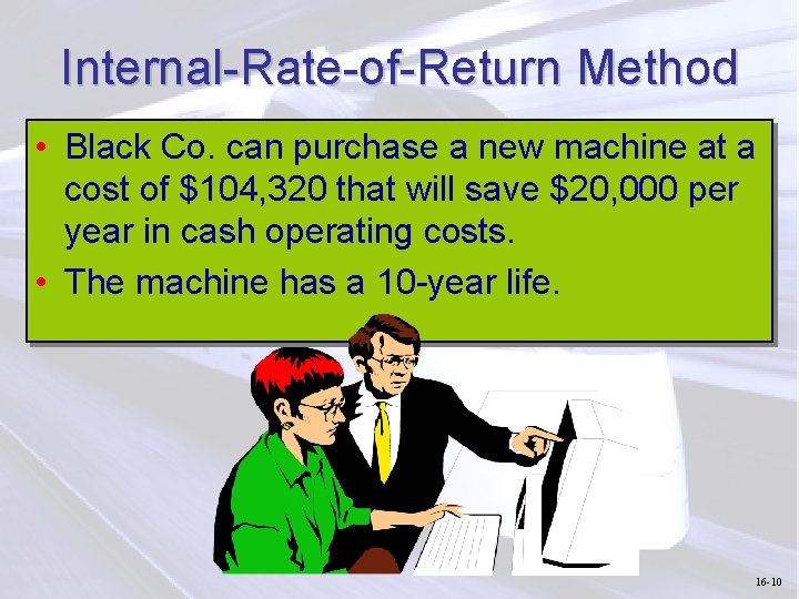 Internal-Rate-of-Return Method • Black Co. can purchase a new machine at a cost of