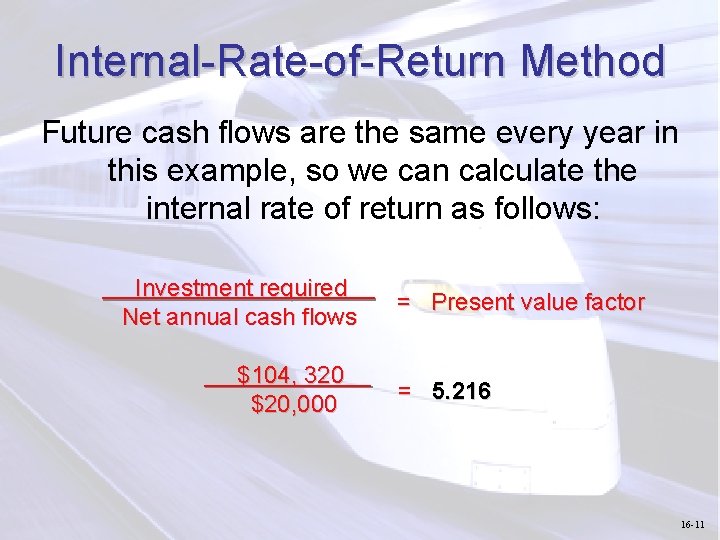 Internal-Rate-of-Return Method Future cash flows are the same every year in this example, so