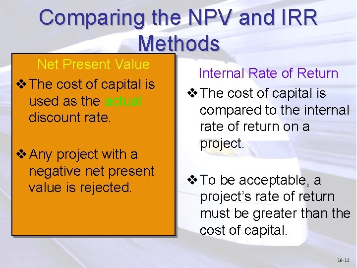 Comparing the NPV and IRR Methods Net Present Value v The cost of capital
