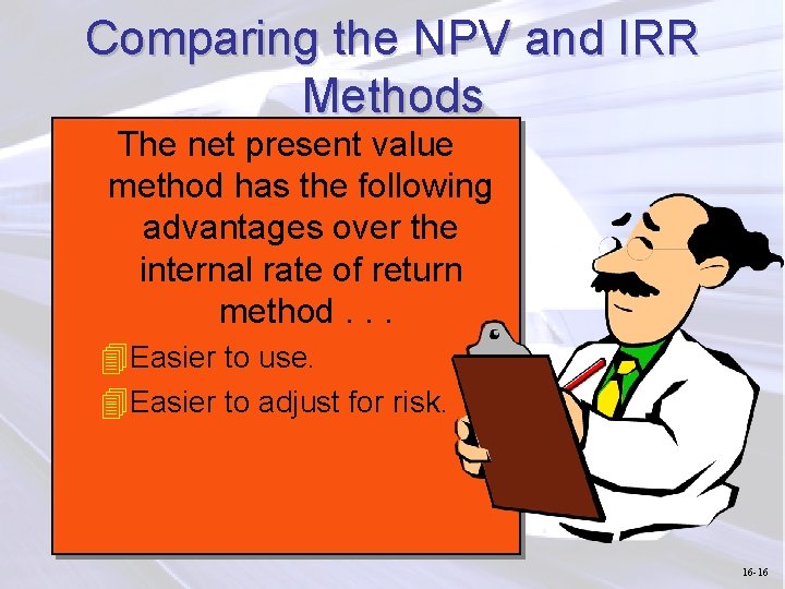 Comparing the NPV and IRR Methods The net present value method has the following