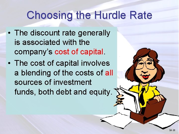 Choosing the Hurdle Rate • The discount rate generally is associated with the company’s