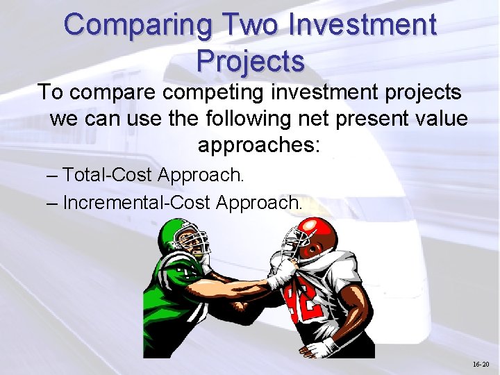 Comparing Two Investment Projects To compare competing investment projects we can use the following