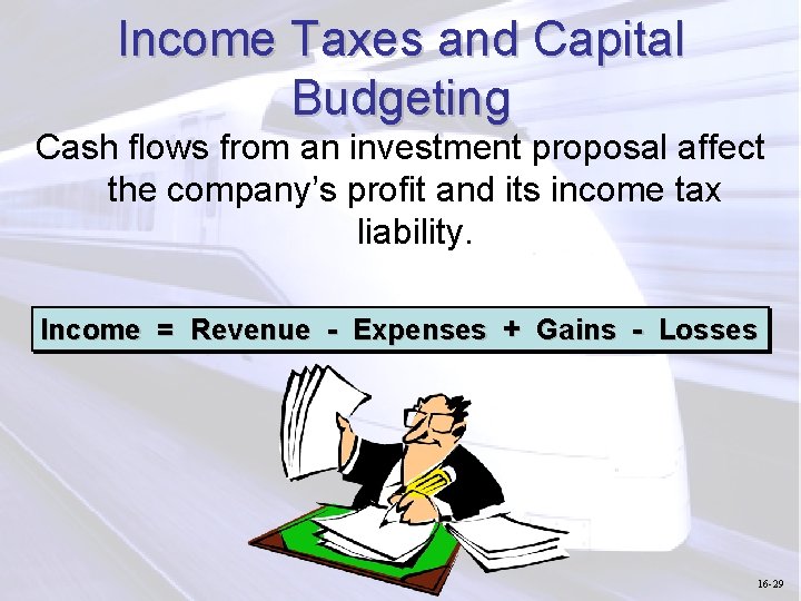 Income Taxes and Capital Budgeting Cash flows from an investment proposal affect the company’s