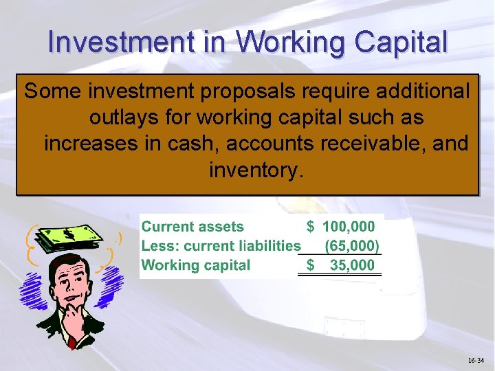 Investment in Working Capital Some investment proposals require additional outlays for working capital such