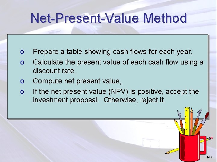 Net-Present-Value Method o o Prepare a table showing cash flows for each year, Calculate