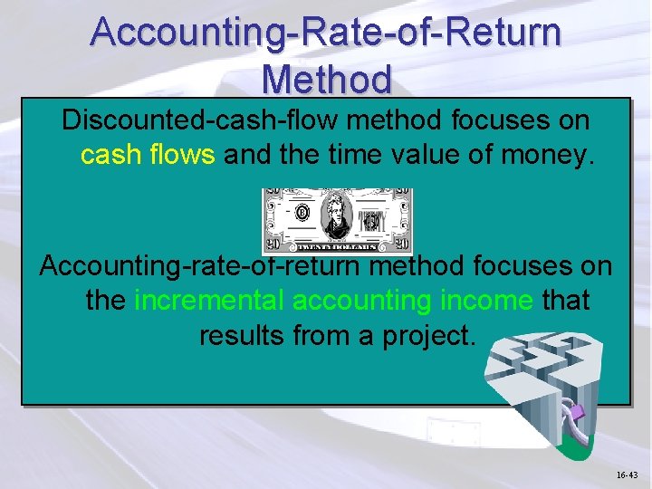 Accounting-Rate-of-Return Method Discounted-cash-flow method focuses on cash flows and the time value of money.