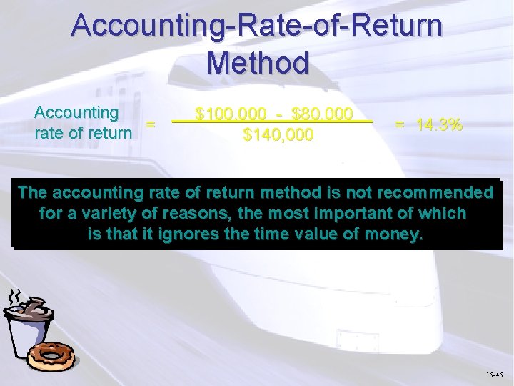 Accounting-Rate-of-Return Method Accounting = rate of return $100, 000 - $80, 000 $140, 000