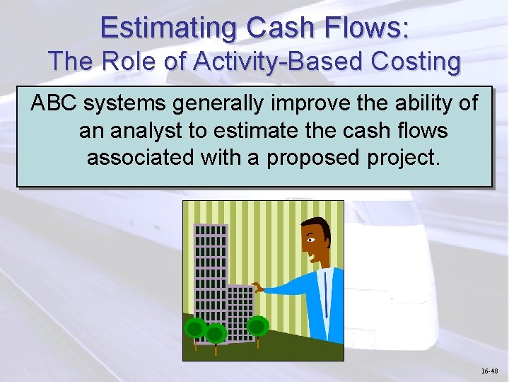 Estimating Cash Flows: The Role of Activity-Based Costing ABC systems generally improve the ability