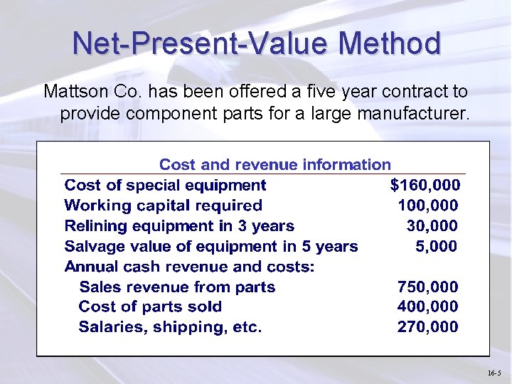 Net-Present-Value Method Mattson Co. has been offered a five year contract to provide component