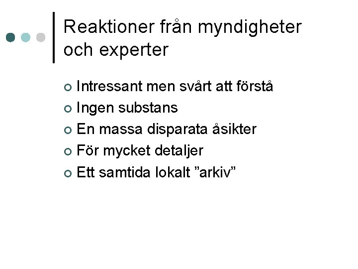 Reaktioner från myndigheter och experter Intressant men svårt att förstå ¢ Ingen substans ¢