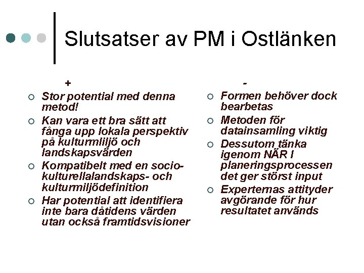 Slutsatser av PM i Ostlänken ¢ ¢ + Stor potential med denna metod! Kan