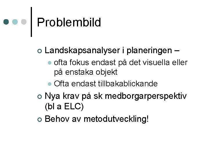 Problembild ¢ Landskapsanalyser i planeringen – ofta fokus endast på det visuella eller på