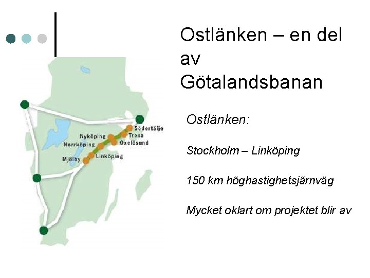 Ostlänken – en del av Götalandsbanan Ostlänken: Stockholm – Linköping 150 km höghastighetsjärnväg Mycket