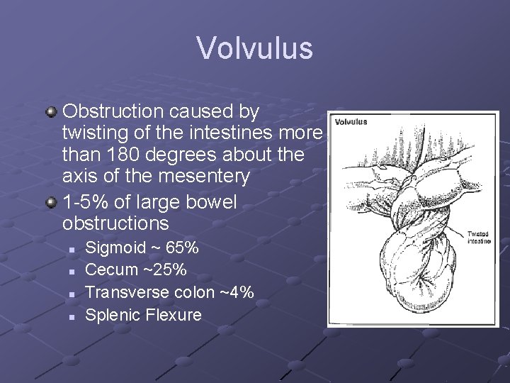 Volvulus Obstruction caused by twisting of the intestines more than 180 degrees about the Volvulus Obstruction caused by twisting of the intestines more than 180 degrees about the