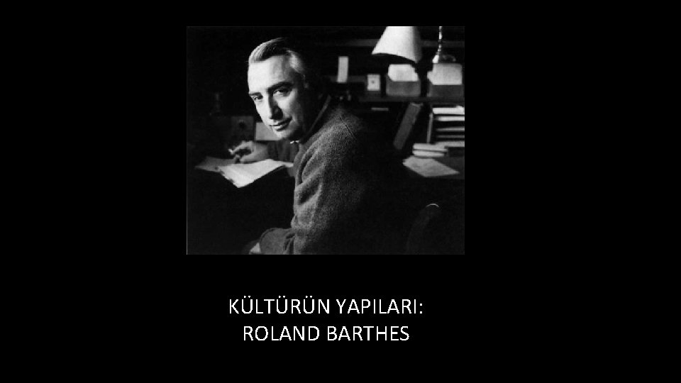 KÜLTÜRÜN YAPILARI: ROLAND BARTHES 