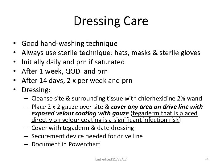 Dressing Care • • • Good hand-washing technique Always use sterile technique: hats, masks Dressing Care • • • Good hand-washing technique Always use sterile technique: hats, masks