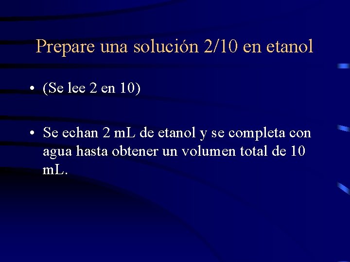 Prepare una solución 2/10 en etanol • (Se lee 2 en 10) • Se