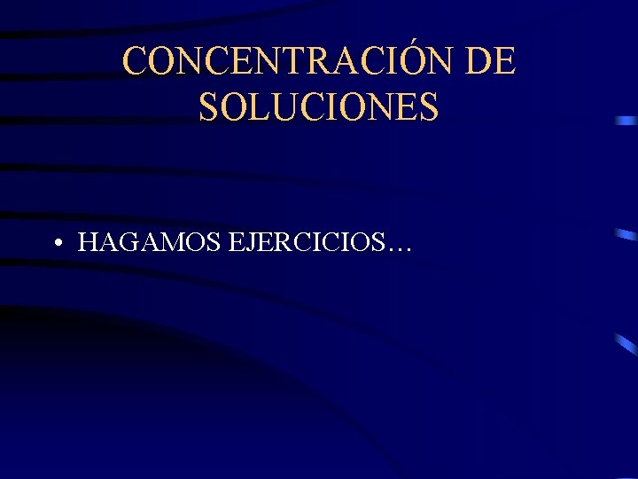 CONCENTRACIÓN DE SOLUCIONES • HAGAMOS EJERCICIOS… 