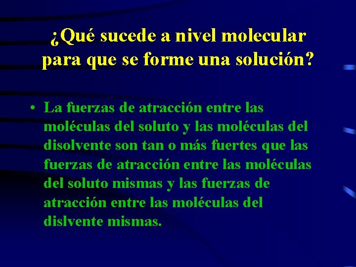 ¿Qué sucede a nivel molecular para que se forme una solución? • La fuerzas