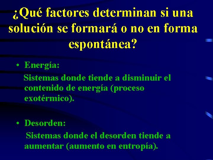 ¿Qué factores determinan si una solución se formará o no en forma espontánea? •