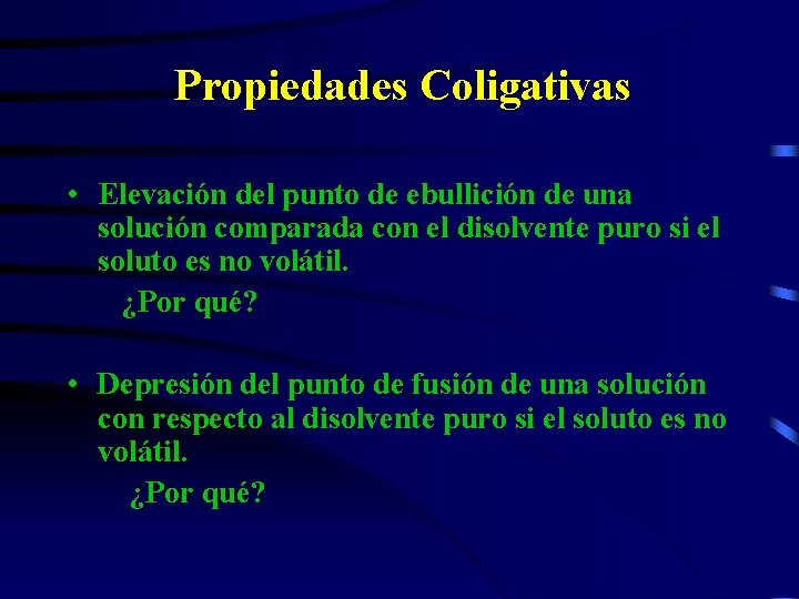 Propiedades Coligativas • Elevación del punto de ebullición de una solución comparada con el