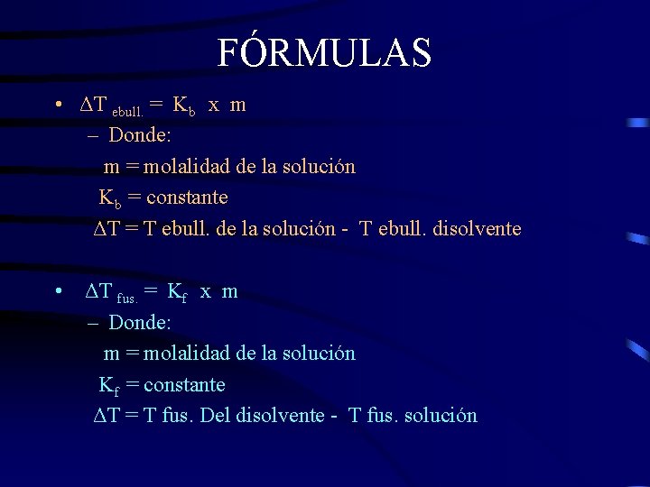FÓRMULAS • ΔT ebull. = Kb x m – Donde: m = molalidad de