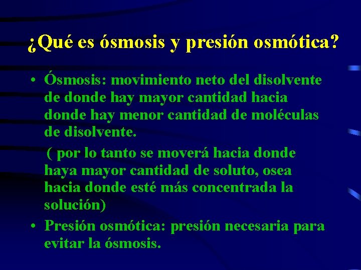 ¿Qué es ósmosis y presión osmótica? • Ósmosis: movimiento neto del disolvente de donde