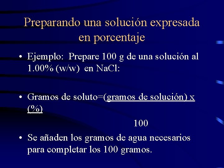 Preparando una solución expresada en porcentaje • Ejemplo: Prepare 100 g de una solución