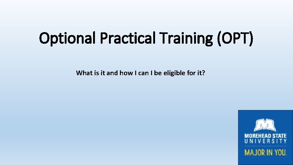 Optional Practical Training (OPT) What is it and how I can I be eligible