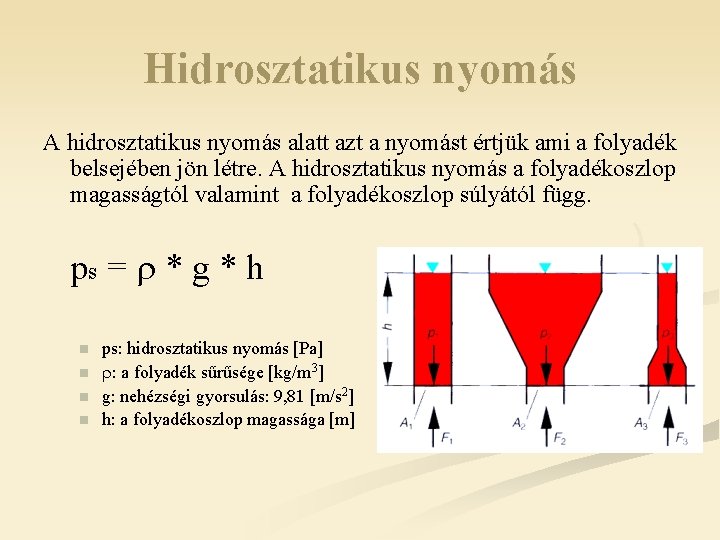 Hidrosztatikus nyomás A hidrosztatikus nyomás alatt azt a nyomást értjük ami a folyadék belsejében