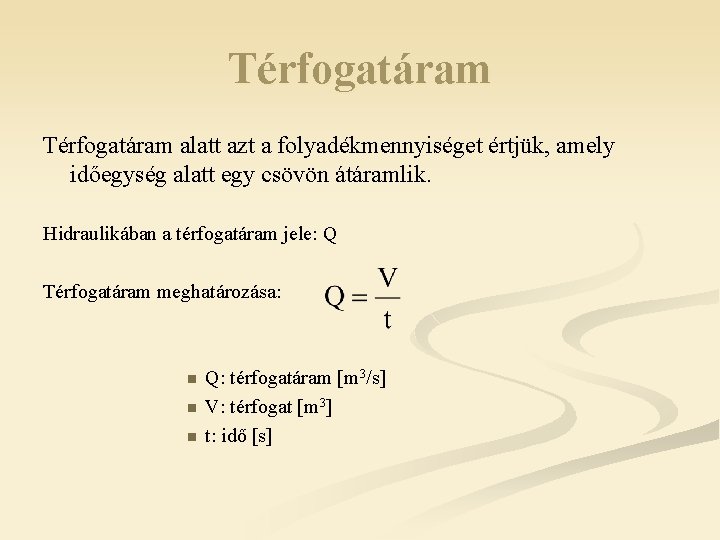 Térfogatáram alatt azt a folyadékmennyiséget értjük, amely időegység alatt egy csövön átáramlik. Hidraulikában a