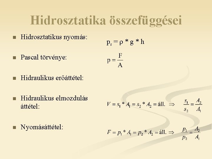 Hidrosztatika összefüggései n Hidrosztatikus nyomás: n Pascal törvénye: n Hidraulikus erőáttétel: n Hidraulikus elmozdulás