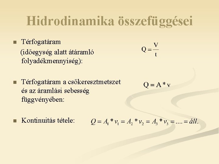 Hidrodinamika összefüggései n Térfogatáram (időegység alatt átáramló folyadékmennyiség): n Térfogatáram a csőkeresztmetszet és az