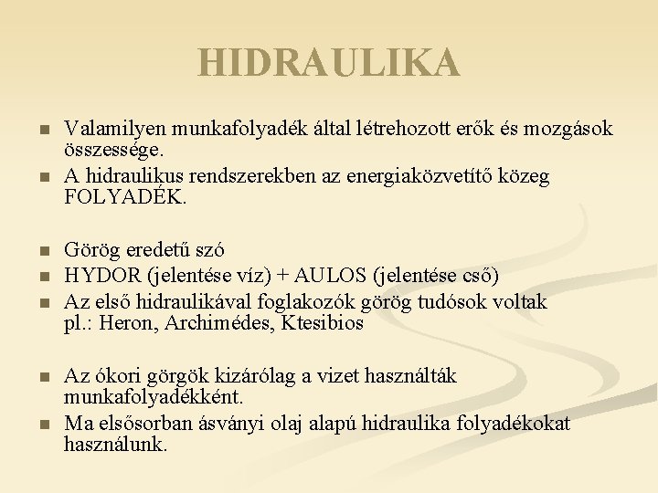 HIDRAULIKA n n n n Valamilyen munkafolyadék által létrehozott erők és mozgások összessége. A