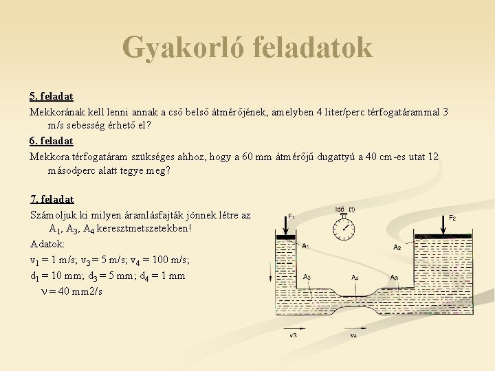 Gyakorló feladatok 5. feladat Mekkorának kell lenni annak a cső belső átmérőjének, amelyben 4