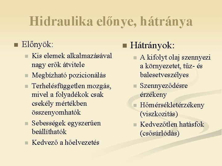 Hidraulika előnye, hátránya n Előnyök: n n n Kis elemek alkalmazásával nagy erők átvitele