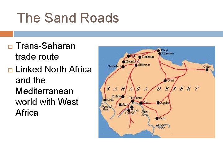 The Sand Roads Trans-Saharan trade route Linked North Africa and the Mediterranean world with